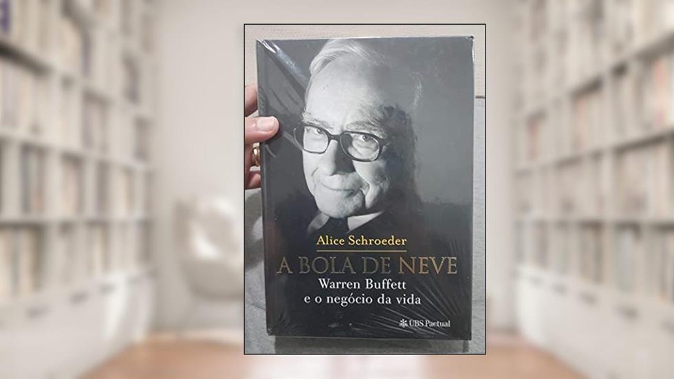A bola de neve: Warren Buffett e o negócio da vida, do autor Alice Schroeder