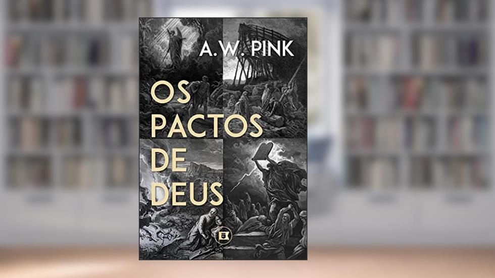 Os Pactos de Deus, do autor A.W. Pink