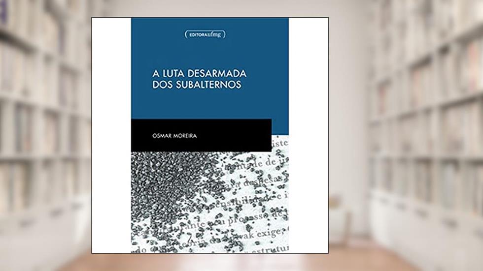A Luta Desarmada dos Subalternos, do autor Osmar Moreira