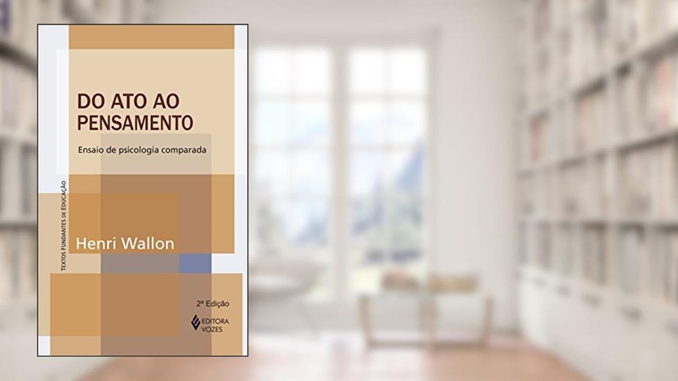 Do ato ao pensamento: Ensaio de psicologia comparada, do autor Henri Wallon