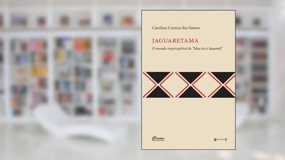 Jaguaretama: o Mundo Imperceptível de "meu tio o Iauaretê", do autor Carolina Correia dos Santos