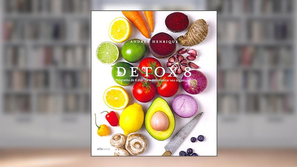 Detox 8. Programa de 8 Dias Para Desintoxicar Seu Organismo, do autor Andrea Henrique