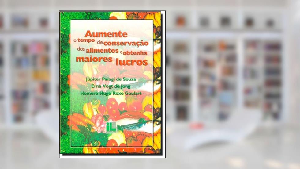 Aumente O Tempo De Conservacao Dos Alimentos E Obtenha Maiores Lucros, do autor Jupiter Palagi De Souza