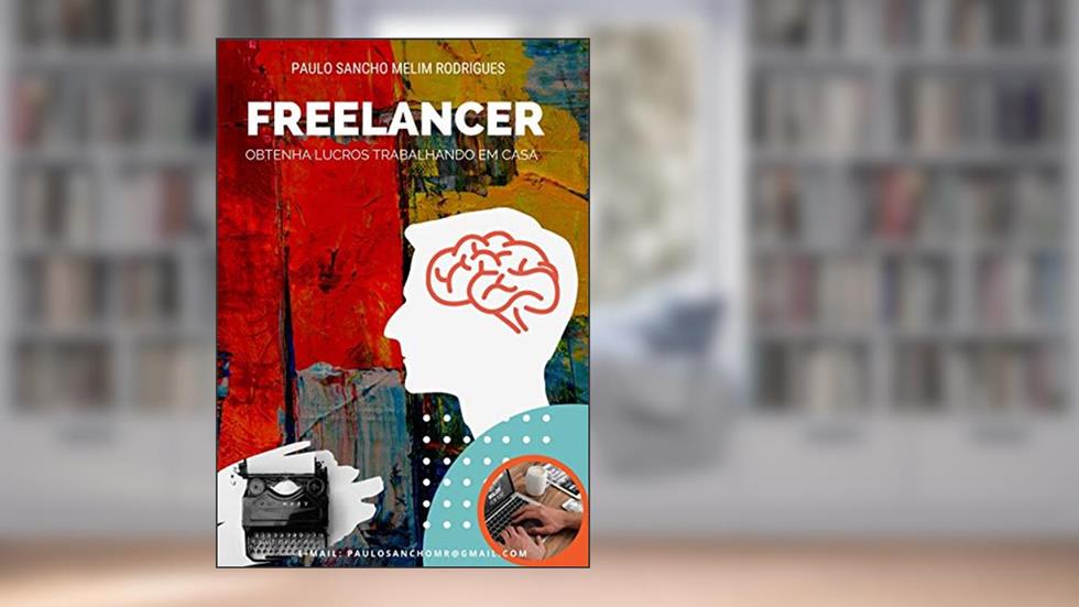 FREELANCER: OBTENHA LUCROS TRABALHANDO EM CASA, do autor PAULO SANCHO MELIM RODRIGUES