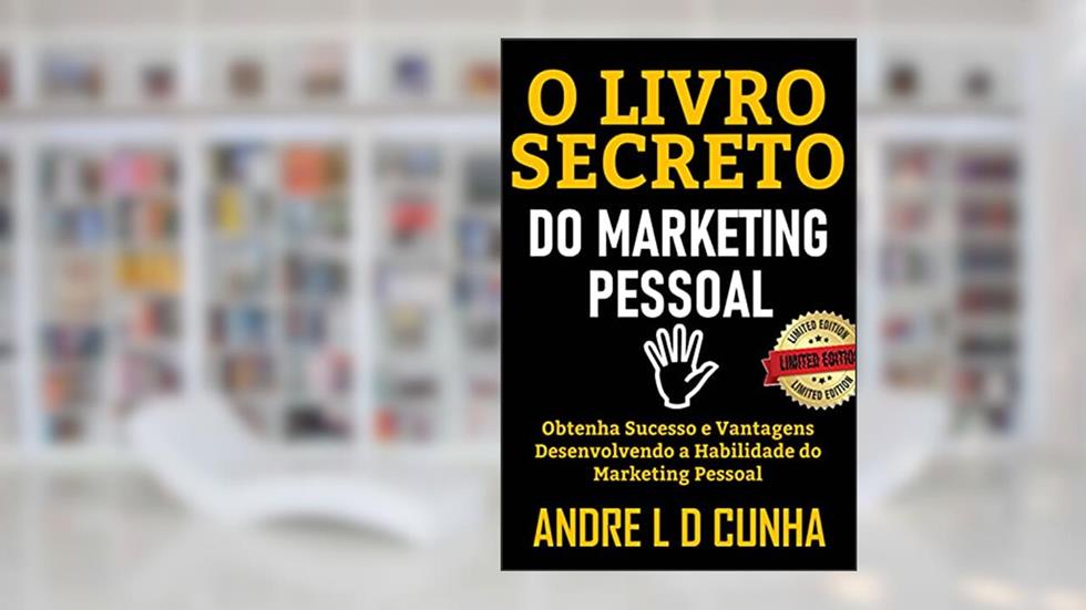 O LIVRO SECRETO DO MARKETING PESSOAL: Obtenha Sucesso e Vantagens Desenvolvendo a Habilidade de Marketing Pessoal, do autor ANDRE L D CUNHA