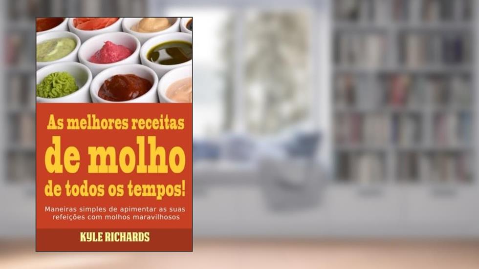 As melhores receitas de molho de todos os tempos! (Portuguese Edition), do autor Kyle Richards