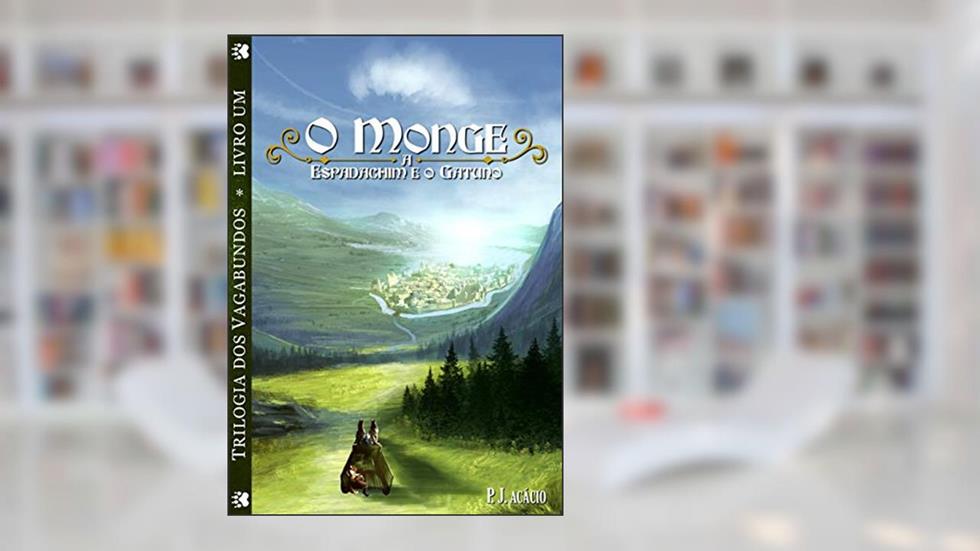 O monge, a espadachim e o gatuno (Trilogia dos vagabundos Livro 1), do autor Acácio P. J.