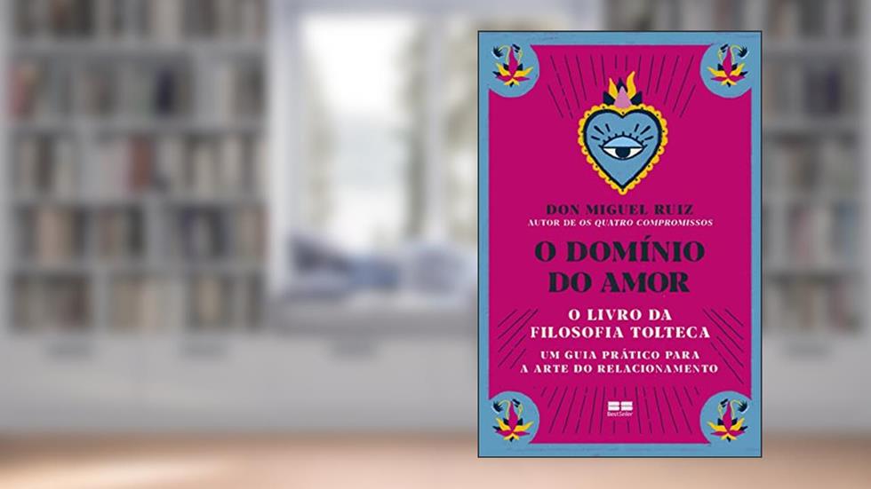 O domínio do amor, do autor Don Miguel Ruiz