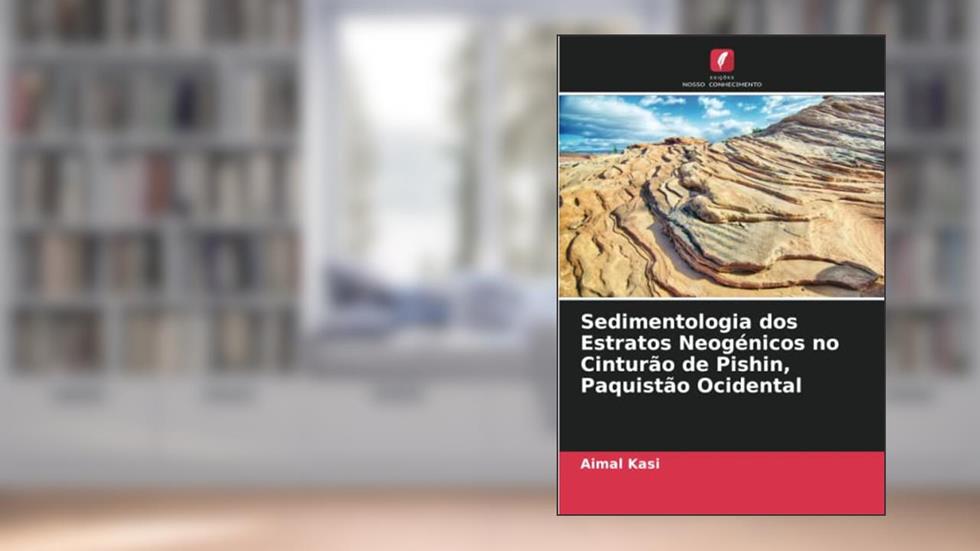 Sedimentologia dos Estratos Neogénicos no Cinturão de Pishin, Paquistão Ocidental (Portuguese Edition), do autor Aimal Kasi