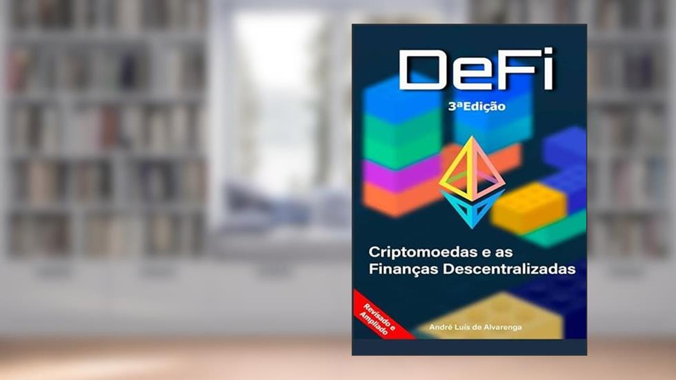 Criptomoedas e as Finanças Descentralizadas - DeFi: 3ª Edição, do autor André Luís de Alvarenga