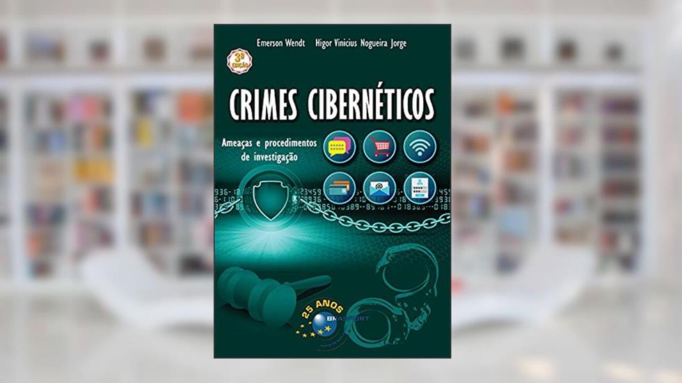 Crimes Cibernéticos 3a edição: Ameaças e procedimentos de investigação, do autor Emerson Wendt; Higor Vinicius Nogueira Jorge