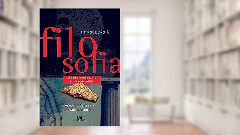 Introdução à Filosofia - 3a. Edição, do autor Norman Geisler e Paul Feinberg