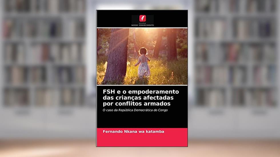 FSH e o empoderamento das crianças afectadas por conflitos armados: O caso da República Democrática do Congo, do autor Fernando Nkana wa katamba