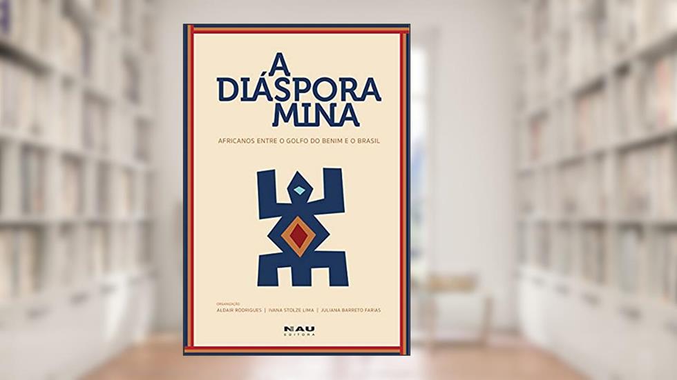 A Diáspora Mina. Africanos Entre o Golfo do Benim e o Brasil, do autor Ivana Stolze Lima; aldair Rodrigues; juliana Barreto Farias