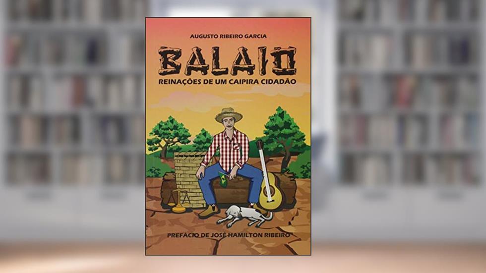 Balaio. Reinações de Um Caipira Cidadão, do autor Augusto Ribeiro Garcia