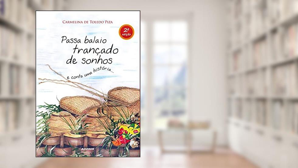 Passa Balaio Trançado de Sonhos e Conta Uma História, do autor Carmelina de Toledo Piza