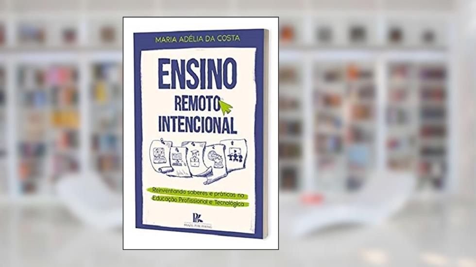 Ensino Remoto Intencional, do autor Maria Adélia Da Costa