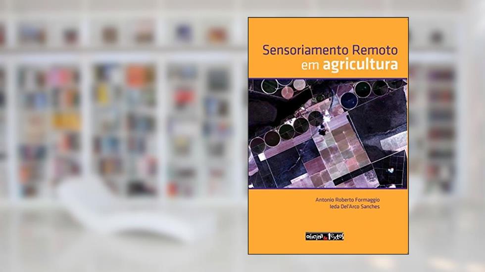 Sensoriamento Remoto em Agricultura, do autor Antonio Roberto Formaggio; Leda Del'Arco Sanches
