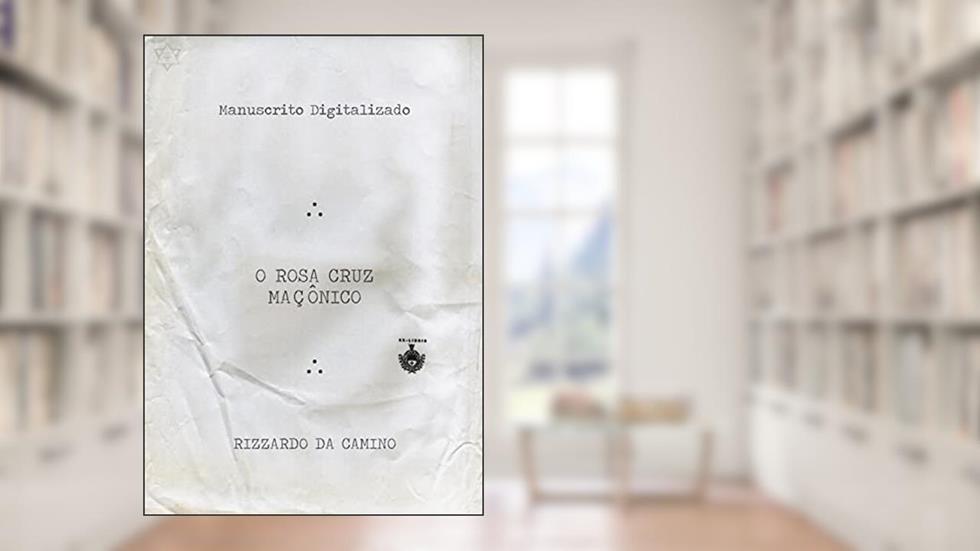 O Rosa Cruz Maçônico, do autor Rizzardo Da Camino