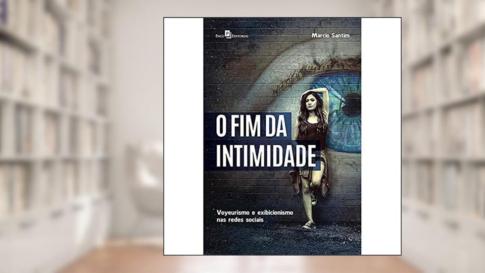 O Fim da Intimidade, do autor Marcio Roberto Santim Da Silva
