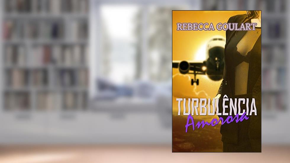 Turbulência Amorosa, do autor Rebecca Goulart