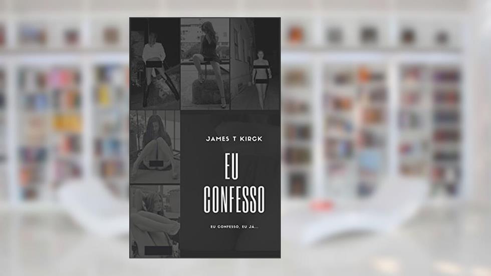 Eu Confesso, do autor James Thomas Kirck