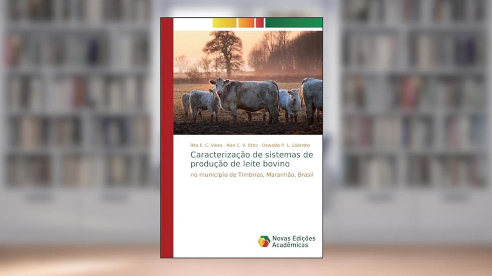 Caracterização de sistemas de produção de leite bovino: no município de Timbiras, Maranhão, Brasil, do autor Rita E. C. Vieira; Alan C. V. Brito; Oswaldo P. L. Sobrinho