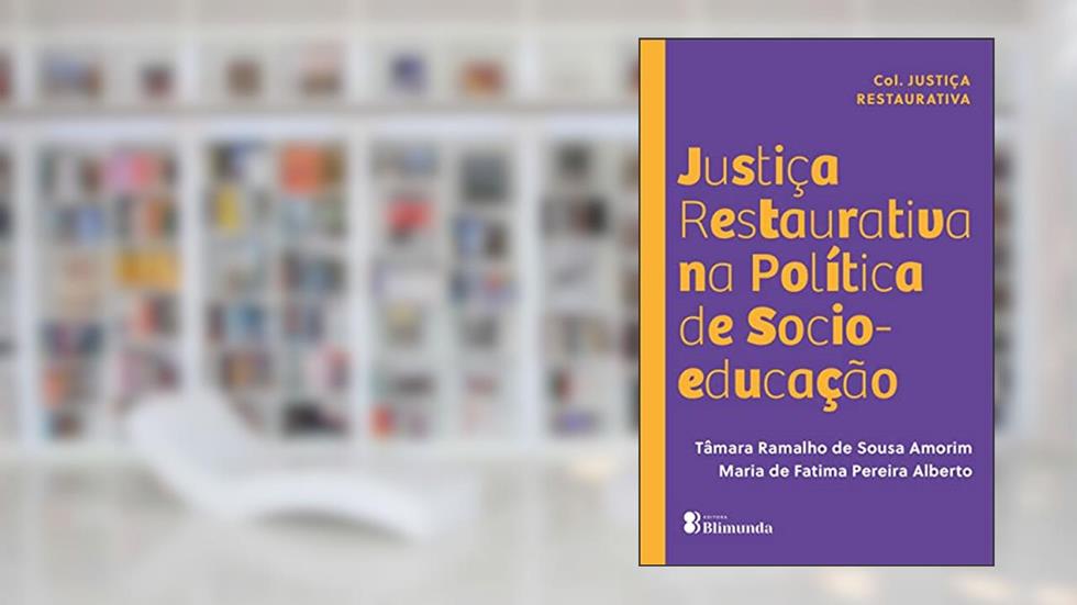 Justiça Restaurativa na Política de Socioeducação (Coleção Justiça Restaurativa), do autor Tâmara Ramalho de Sousa Amorim; Maria de Fatima Pereira Alberto