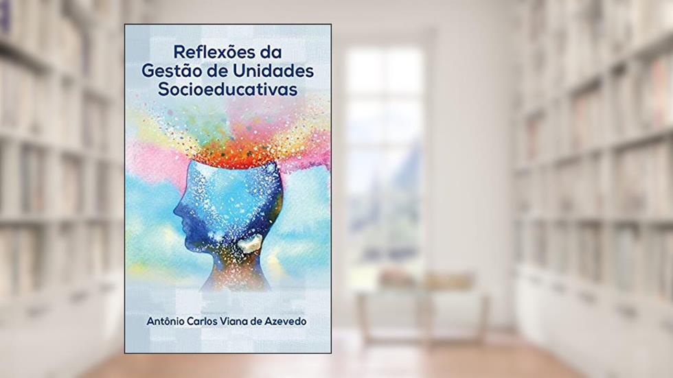 Reflexões da Gestão de Unidades Socioeducativas, do autor Antônio Carlos Viana de Azevedo