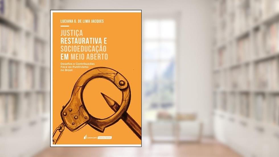 Justiça Restaurativa e Socioeducação em Meio Aberto - 2022, do autor Luciana G. de Lima Jacques