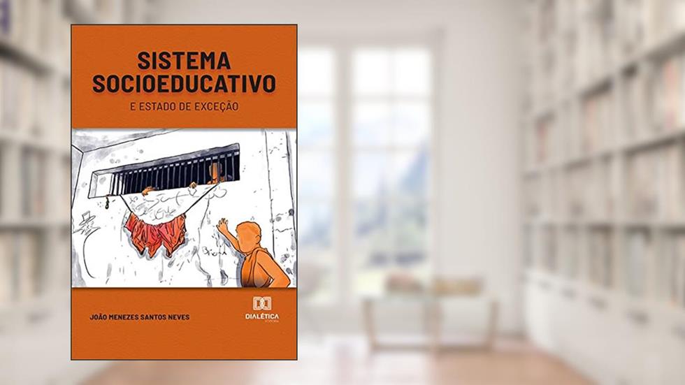 Sistema socioeducativo e estado de exceção, do autor João Menezes Santos Neves