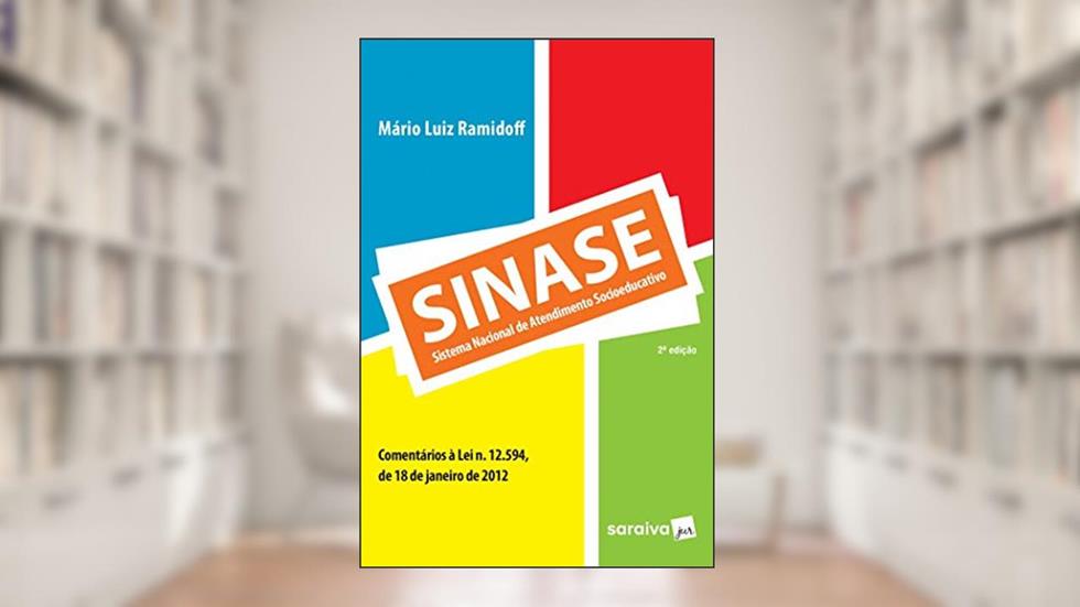 Sinase: Sistema Nacional de Atendimento Socioeducativo - 2ª Edição 2016, do autor Mário Luiz Ramidoff