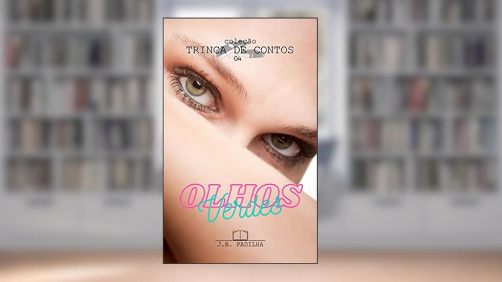 Olhos Verdes (Coleção Trinca de Contos Livro 4), do autor J.B. Padilha
