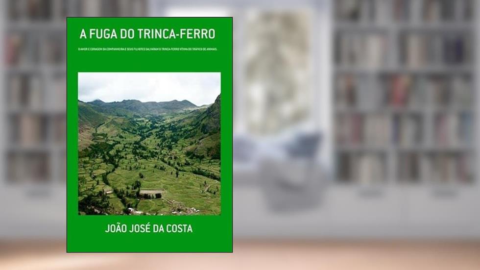 A Fuga do Trinca-Ferro, do autor João José Da Costa