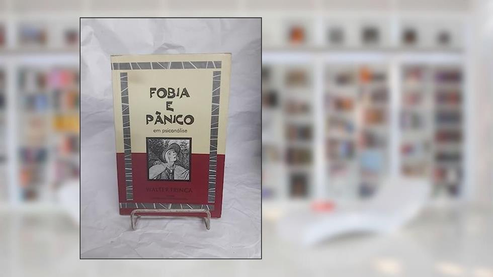 Fobia e Panico em Psicanalise - 1, do autor Trinca