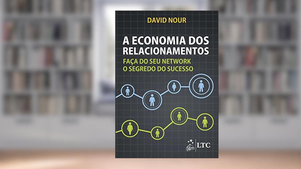 A Economia dos Relacionamentos: Faça do seu Network o Segredo do Sucesso, do autor David Nour