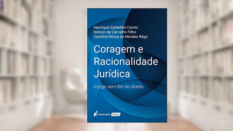 Coragem e Racionalidade Jurídica - 2017, do autor Henrique Garbellini Carnio; Nelson de Carvalho Filho; Carolina Noura de Moraes Rego