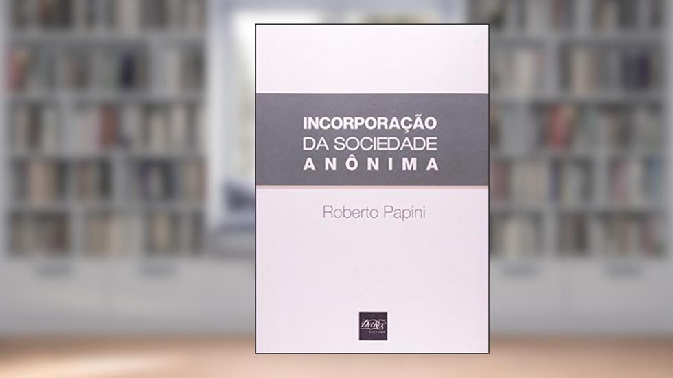 Incorporação da Sociedade Anônima, do autor Roberto Papini