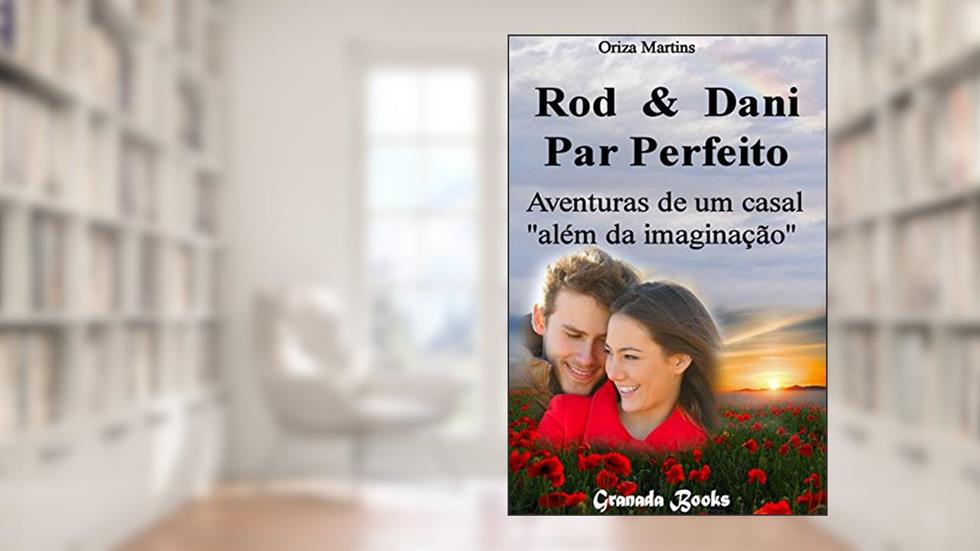 Rod & Dani - Par Perfeito: Aventuras de um casal "além da imaginação" (Rod & Dani - Um casal "além da imaginação" Livro 1), do autor Oriza Martins