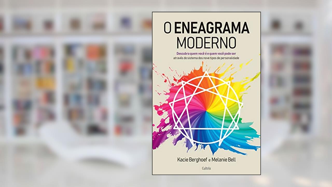 Eneagrama Moderno: Descubra Quem Você é e Quem Você Pode ser Através do Sistema dos Nove Tipos de Personalidade, do autor Melanie Bell; Kaciee Berghoef
