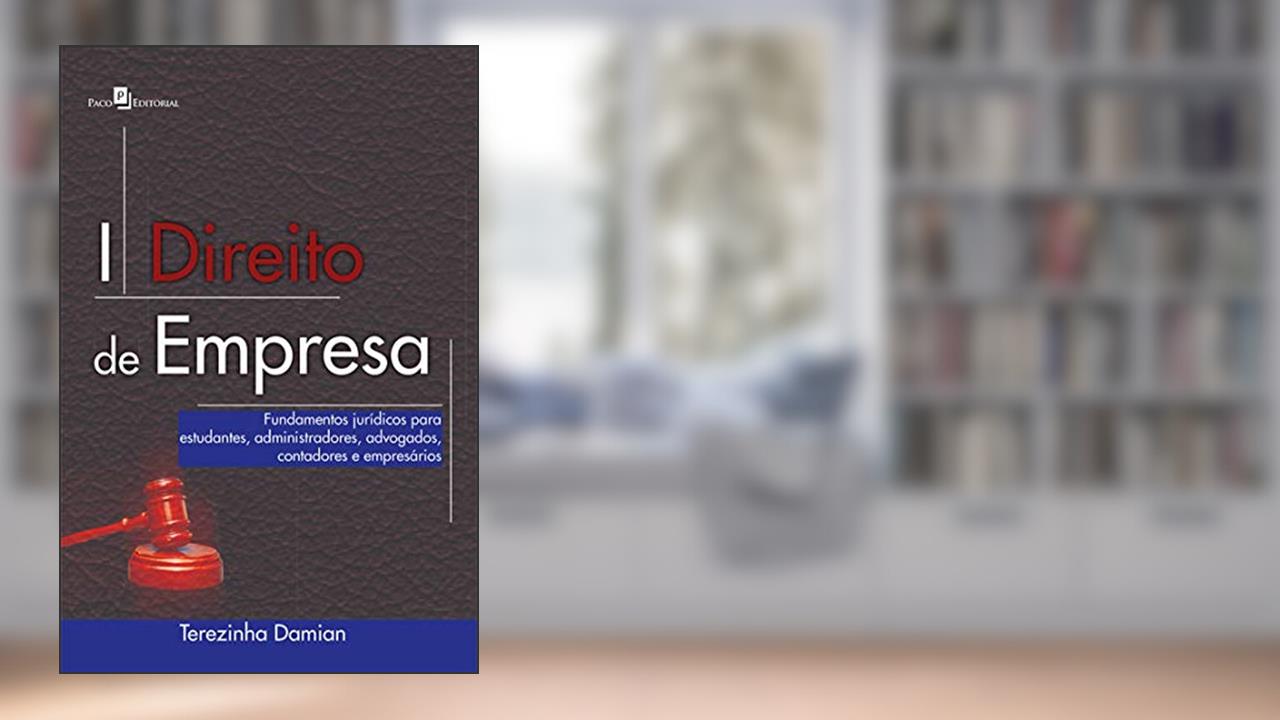 Direito de Empresa: Fundamentos Jurídicos Para Estudantes, Administradores, Advogados, Contadores e Empresários, do autor Terezinha Damian