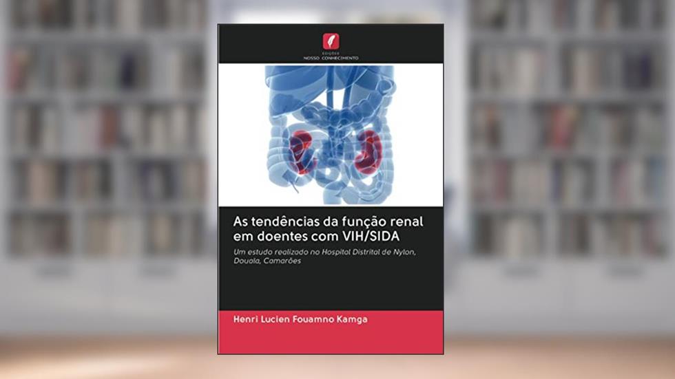 As tendências da função renal em doentes com VIH/SIDA: Um estudo realizado no Hospital Distrital de Nylon, Douala, Camarões, do autor HENRI LUCIEN FOUAMNO KAMGA