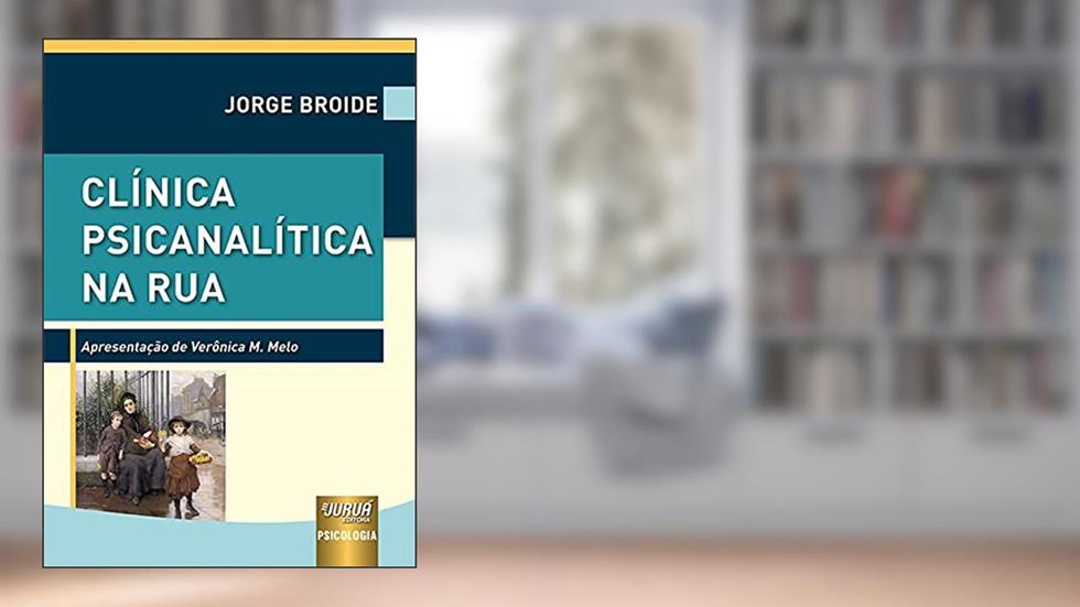 Clínica Psicanalítica na Rua - Apresentação de Verônica M. Melo, do autor Jorge Broide
