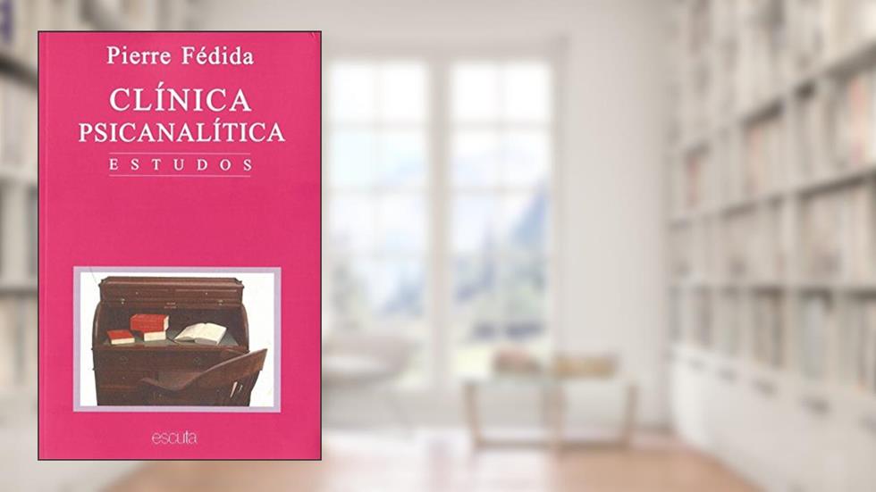 Clínica Psicanalítica Estudos: Estudos, do autor Pierre Fédida