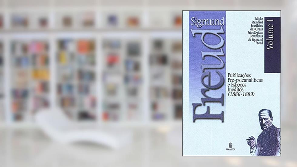 Publicações Pré-psicanalíticas e Esboços Inéditos (1886-1889) (Volume 1), do autor Sigmund Freud