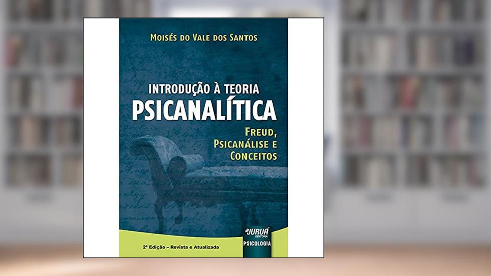 Introdução à Teoria Psicanalítica - Freud, Psicanálise e Conceitos, do autor Moisés do Vale dos Santos