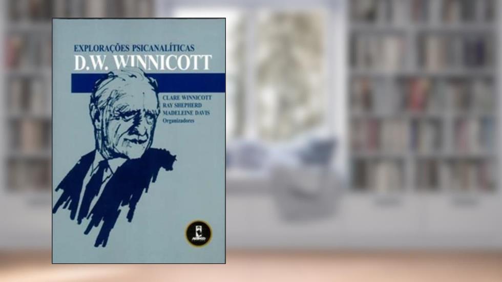 Exploracoes Psicanaliticas, do autor Donald W. Winnicott
