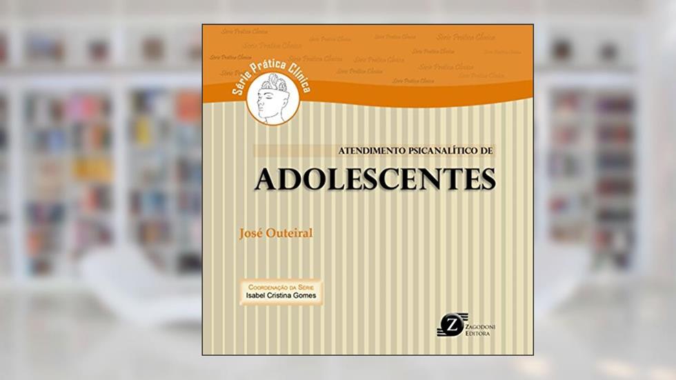 Atendimento Psicanalítico de Adolescentes (Série Prática Clínica), do autor José Outeiral