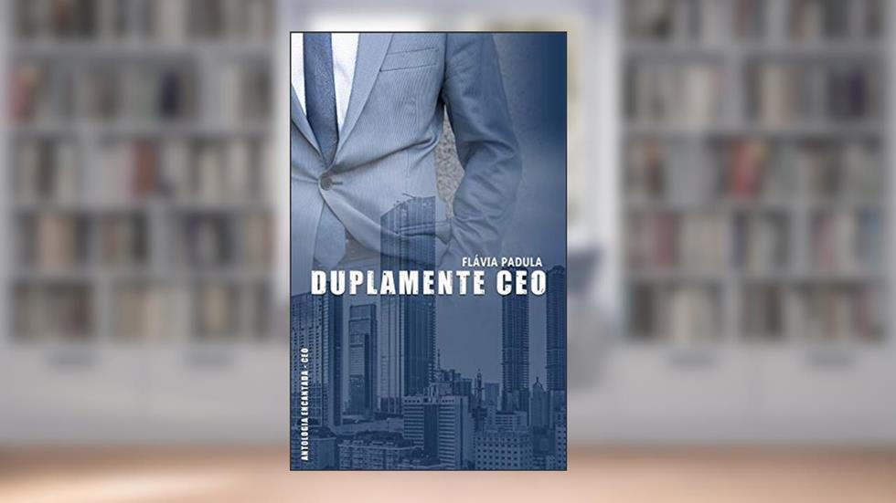 Duplamente CEO (Antologia Encantada CEO), do autor Flávia Padula