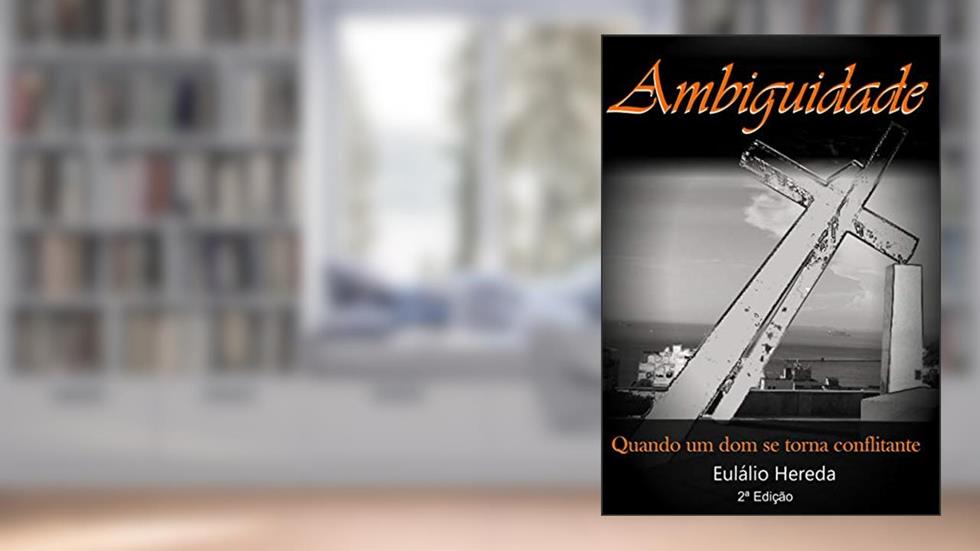 Ambiguidade: Quando um dom se torna conflitante, do autor Eulálio Hereda